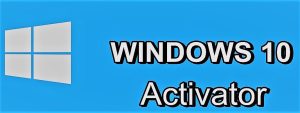 Windows 10 Activator [Latest Version Tool 2023]